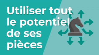 Utiliser tout le potentiel de ses pièces